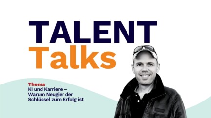 TALENT Talks – Thema: KI und Karriere – Warum Neugier der Schlüssel zum Erfolg ist