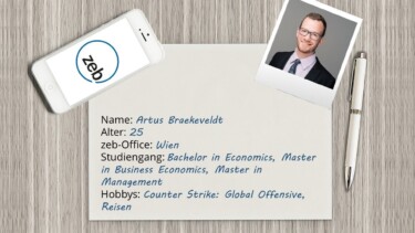 Steckbrief von Artus mit Foto. Name: Artus Brackeveldt. Alter: 25. zeb-Office: Wien. Studiengang: Bachelor in Economics, Master in Business Economics, Master in Management. Hobbys: Counter Strike: Global Offensive, Reisen [Quelle: zeb & e-fellows.net][Quelle: Pixabay.com, Montage: e-fellows.net]