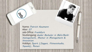 Foto von Patrick Neumann (zeb) und Steckbrief. Name: Patrick Neumann. Alter: 27. zeb-Office: Frankfurt. Studiengang: dualer Bachelor in BWL/Bank-Management, Master in Management & Innovation. Hobbys: Sport (Joggen, Fitnessstudio, Squash), Reisen. [Quelle: Pixabay.com, Montage: e-fellows.net]