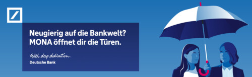 Auf der rechten Seite des Bildes vor blauem Hintergrund stehen zwei gezeichnete Frauen, eine hält einen Regenschirm über die andere. Die Farben sind in verschiedenen Blautönen gehalten. Rechts im Bild ist oben das Deutsche Bank-Logo und darunter der Text Neugierig auf die Bankwelt? MONA öffnet dir die Türen.